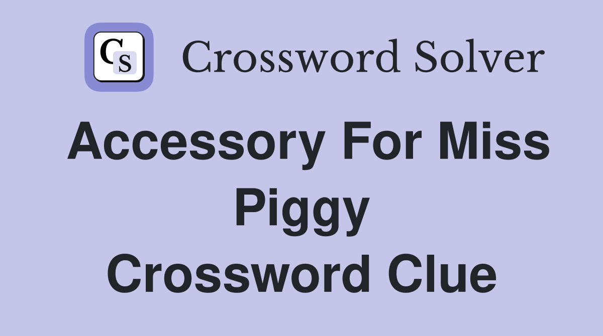 Accessory for Miss Piggy Crossword Clue Answers Crossword Solver